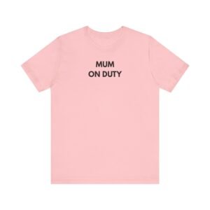 mum on duty t shirt