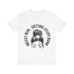 messy bun, getting stuff done tee