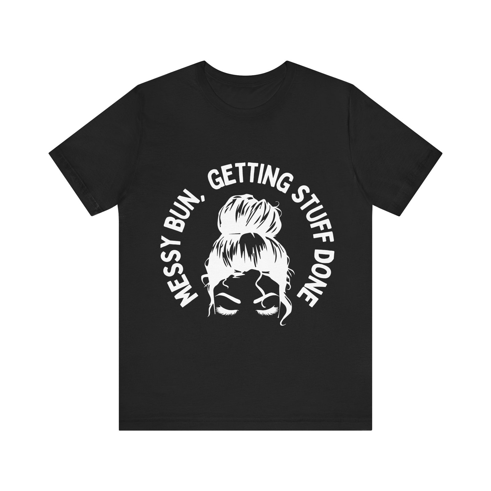 messy bun, getting stuff done tee messy bun, getting stuff done tee