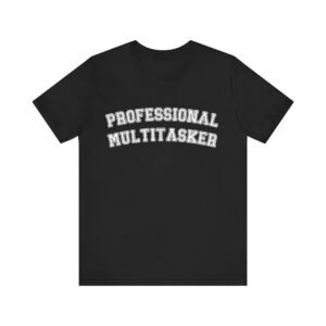 professional multitasker t shirt