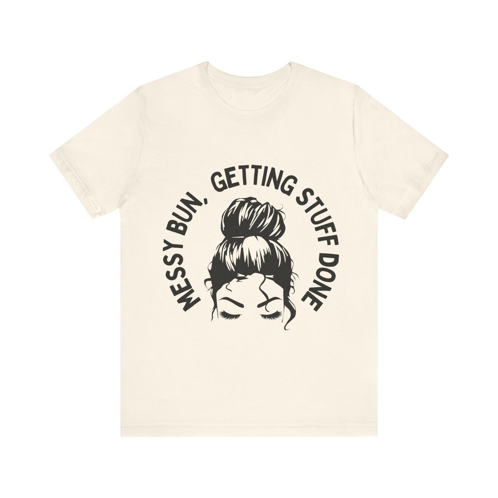 messy bun, getting stuff done tee messy bun, getting stuff done tee